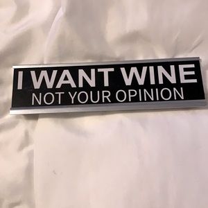“I Want Wine Not Your Opinion” Desk Sign